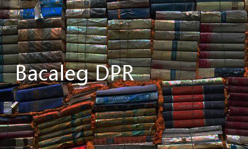 Bacaleg DPR RI Belum Ada yang Mendaftar, KPU: Parpol Tingkat Nasional Masih Lengkapi Persyaratan